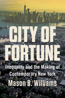 City of Fortune: Inequality and the Making of Contemporary New York 0393292851 Book Cover