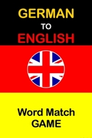 German To English Word Match Game: Word Matching Game For Kids of all Ages, Activity Books For Children, Learning German Workbook, English To German Workbook B08NSCVHKC Book Cover