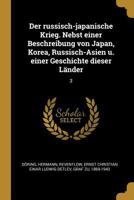 Der Russisch-Japanische Krieg. Nebst Einer Beschreibung Von Japan, Korea, Russisch-Asien U. Einer Geschichte Dieser L�nder: 3 0274667142 Book Cover