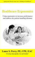 Healthcare Ergonomics : Using Ergonomics to Increase Performance and Address the Patient Handling Dilemma 1984921746 Book Cover