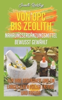 Von OPC Bis Zeolith Nahrungserg?nzungsmittel Bewusst Gew?hlt : F?r Ihre Gesundheit und ein Langes Leben Voller Energie und Freude! 1709741597 Book Cover
