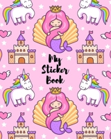 My Sticker Book: MAGIC UNICORN & MERMAID Blank Sticker Collection Album to put stickers in for Collecting, Drawing, Autographs, and Writing Notes, Gift for For Girls, Kids, Daughter 1704229413 Book Cover