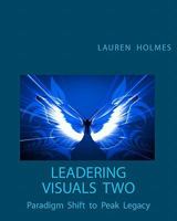 Leadering Visuals Two: Paradigm Shift to Peak Legacy 0971198136 Book Cover