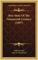 Bon Mots of the Nineteenth Century 1437482031 Book Cover