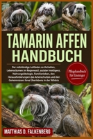 TAMARIN-AFFEN-HANDBUCH: Der vollständige Leitfaden zu Verhalten, Lebensräumen im Regenwald, sozialer Intelligenz, Nahrungsökologie, Familienleben, den ... Überlebens in der Wildnis (German Edition) B0H74JX7F8 Book Cover