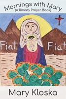 Mornings with Mary: A Rosary Prayer Book 1956715002 Book Cover