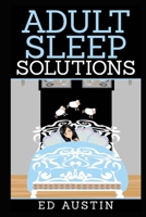 Adult Sleep Solutions: Insomnia Solutions (100% Natural), How To Overcome & Reduce Stress & Anxiety, Effective Method, Without Drugs, Sleeplessness & ... Relieve, Help 1530047978 Book Cover