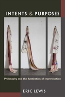 Intents and Purposes: Philosophy and the Aesthetics of Improvisation 0472131303 Book Cover