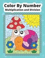 Color By Number Multiplication and Division: Math coloring book for kids B0BMZFPYB2 Book Cover