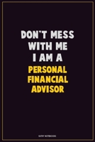 Don't Mess With Me, I Am A Personal financial advisor: Career Motivational Quotes 6x9 120 Pages Blank Lined Notebook Journal 1676452427 Book Cover