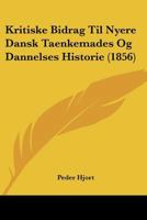 Kritiske Bidrag Til Nyere Dansk Taenkemades Og Dannelses Historie (1856) 1160127999 Book Cover