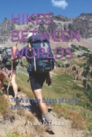 HIKES BETWEEN WORLDS: Trails at the Edges of Land and Sea B0FJWZX9SB Book Cover