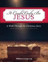 It Could Only Be Jesus: A walk through the Christmas story and prophecy fulfilled. 1728702208 Book Cover