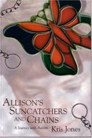 Allison's Suncatchers and Chains: A Journey with Autism 1550592343 Book Cover