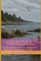 Talkin’ Kotlin Conf’ Copenhagen 2024: Compendium of Voices, Reflections, Learnings, and Trends in Kotlin B0FFHHCFVP Book Cover