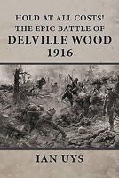 Hold at All Costs!: The Epic Battle of Delville Wood 1916 1910294373 Book Cover
