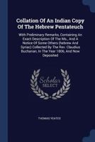 Collation Of An Indian Copy Of The Hebrew Pentateuch: With Preliminary Remarks, Containing An Exact Description Of The Ms., And A Notice Of Some ... In The Year 1806, And Now Deposited... 1377123057 Book Cover
