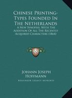 Chinese Printing-Types Founded In The Netherlands: A New Synopsis, With The Addition Of All The Recently Acquired Characters 1162070358 Book Cover