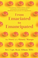From Emaciated to Emancipated: The Story of a Skinny Mango 1913615987 Book Cover