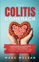 The Colitis Comeback: Overcome Ulcerative Colitis Naturally - Stories, Strategies & Steps That Truly Work 191612545X Book Cover