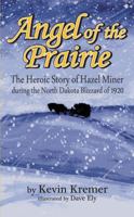 Angel of the Prairie: The Heroic Story of Hazel Miner during the North Dakota Blizzard of 1920 1733349243 Book Cover