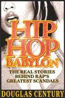 Hip Hop Babylon: The Real Stories Behind Rap's Greatest Scandals 1932958045 Book Cover