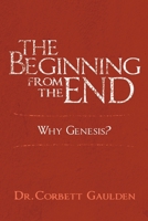 The Beginning from the End: Why Genesis? B0BCD4JRVR Book Cover