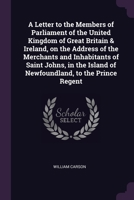 A Letter to the Members of Parliament of the United Kingdom of Great Britain & Ireland, on the Address of the Merchants and Inhabitants of Saint Joh 1378678486 Book Cover
