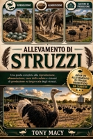 ALLEVAMENTO DI STRUZZI: Una guida completa alla riproduzione, alimentazione, cura della salute e sistemi di produzione su larga scala degli struzzi. (Italian Edition) B0H2J7HCGD Book Cover
