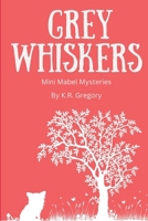 Grey Whiskers: Mini Mabel Mysteries B0FX6K2P7G Book Cover