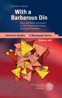 With a Barbarous Din: Race and Ethnic Encounter in Mid-Nineteenth-Century American Literature 3825365573 Book Cover