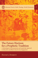 The Future Horizon for a Prophetic Tradition 1498278620 Book Cover