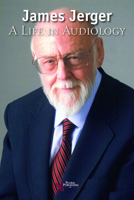James Jerger: A Life in Audiology 1944883681 Book Cover