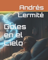 Goles en el Cielo: Una promesa y un sueño por cumplir (Spanish Edition) B0GJPSGVJJ Book Cover