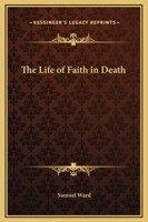 The Life of Faith in Death 0766169057 Book Cover