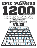 Epic Sudokus: VOLUME 35 For 1200 Sudoku Puzzles Of Hard Sudoku Levels, No Space For Easy Ones - Master Epic Techniques With Guide - B0884TR17D Book Cover