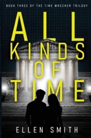 All Kinds of Time (Time Wrecker Trilogy) 0996199969 Book Cover