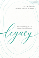 Legacy - Bible Study Book: How One Ordinary Life Can Make an Eternal Difference 1535958782 Book Cover