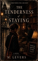 The Tenderness of Staying B0H2RB4SZ4 Book Cover