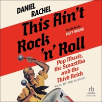 This Ain't Rock 'n' Roll: Pop Music, the Swastika, and the Third Reich B0GSYXHWXK Book Cover