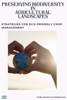 Preserving Biodiversity in Agricultural Landscapes: Strategies for Eco-Friendly Crop Management B0CQ6Y53DK Book Cover