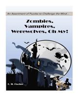 Zombies, Vampires, Werewolves Oh My!: Puzzles 1979471916 Book Cover