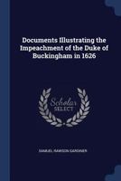 Documents Illustrating the Impeachment of the Duke of Buckingham in 1626 1432520091 Book Cover