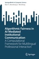 Algorithmic Fairness in AI-Mediated Institutional Communication: A Computational Framework for Multilingual Professional Interaction (SpringerBriefs in Computer Science) 3032286573 Book Cover