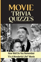 Movie Trivia Quizzes: How Well Do You Remember 'It's A Wonderful Life?' Movie B09K1Z2ZMC Book Cover