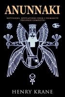 ANUNNAKI: Reptiliens, révélations pour l'humanité (Trilogie Complète) (Série Anunnaki) (French Edition) B0GHRJ3RF8 Book Cover