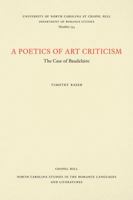 Poetics of Art Criticism: The Case of Baudelaire (North Carolina Studies in the Romance Languages and Literatures) 0807892386 Book Cover