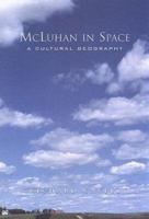 McLuhan in Space: A Cultural Geography 0802086586 Book Cover