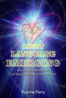 Light Language Emerging: Activating Ascension Codes and Integrating Body, Soul, and Spirit 098906882X Book Cover