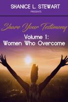 Share Your Testimony Volume 1:: Women Who Overcome 0692919422 Book Cover